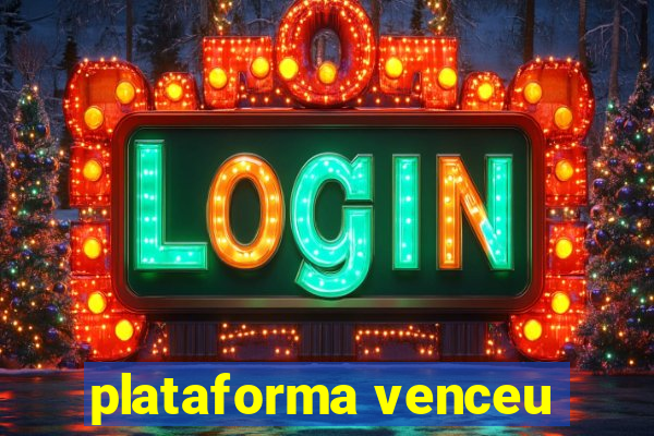 plataforma venceu